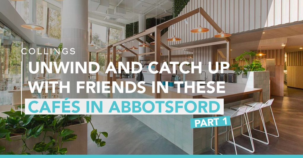 Unwind and Catch Up With Friends in These Cafés in Abbotsford Pt. 1