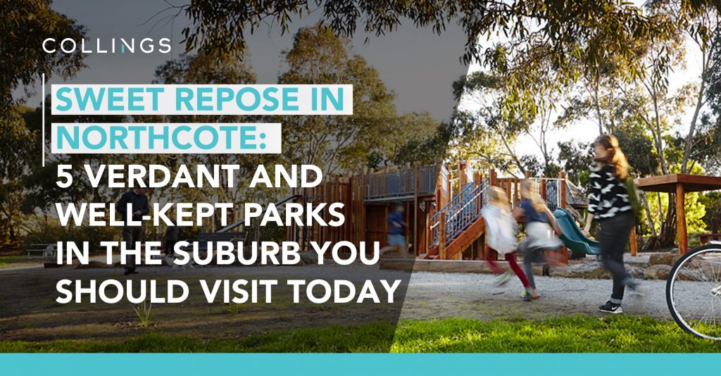 Sweet Repose In Northcote: 5 Verdant and Well-Kept Parks In The Suburb You Should Visit Today
